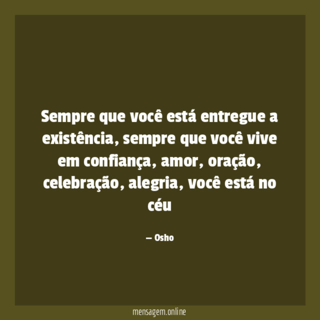 Sempre que você está entregue a existência