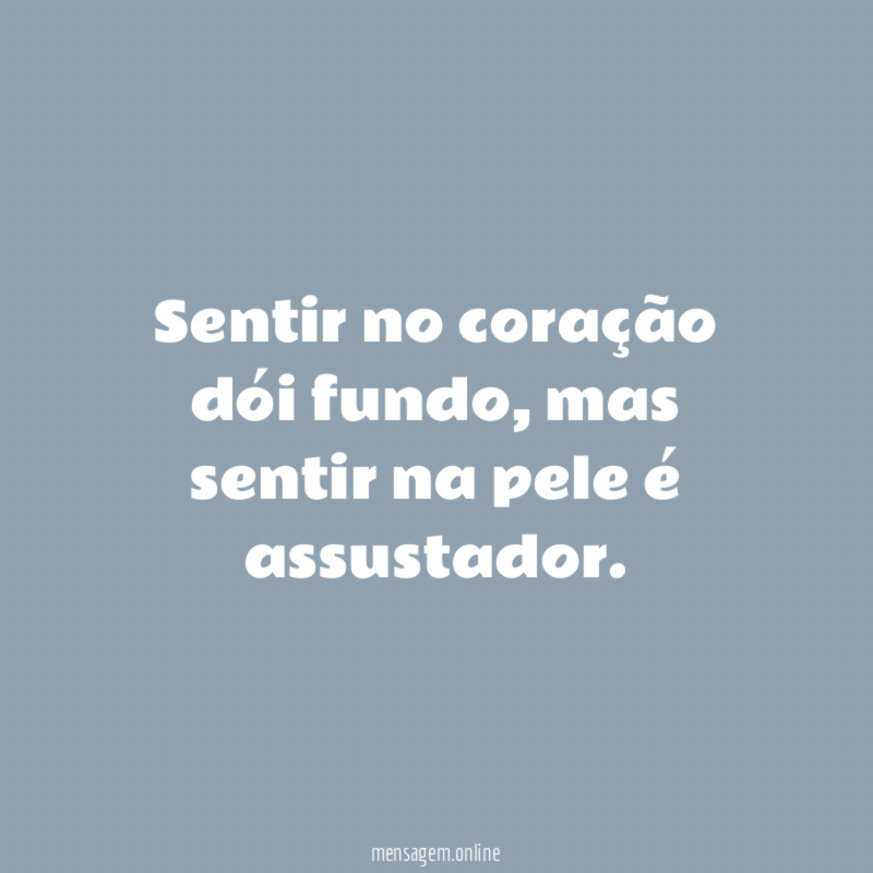 Sentir no coração dói fundo