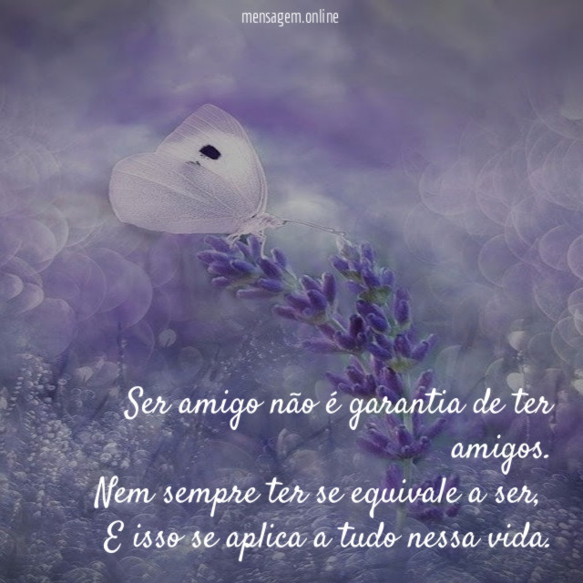 Ser amigo não é garantia de ter amigos