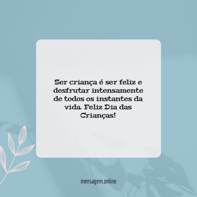 Ser criança é ser feliz e desfrutar intensamente