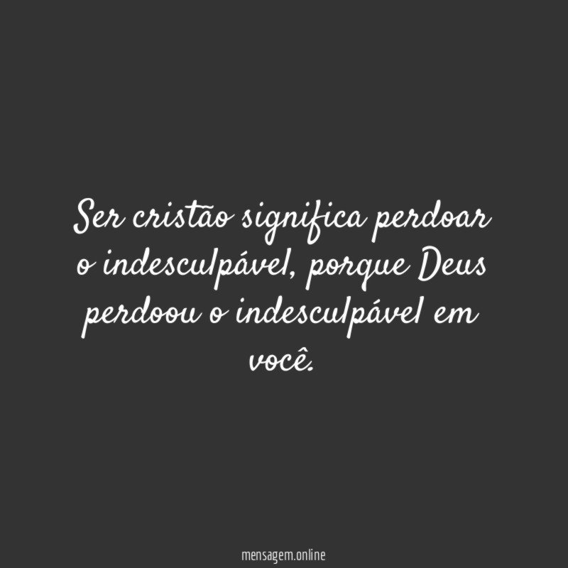 Ser cristão significa perdoar o indesculpável
