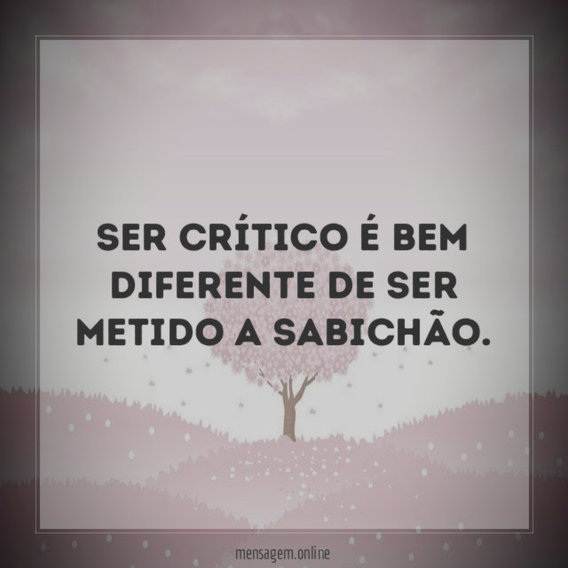 Ser crítico é bem diferente de ser metido a sabichão