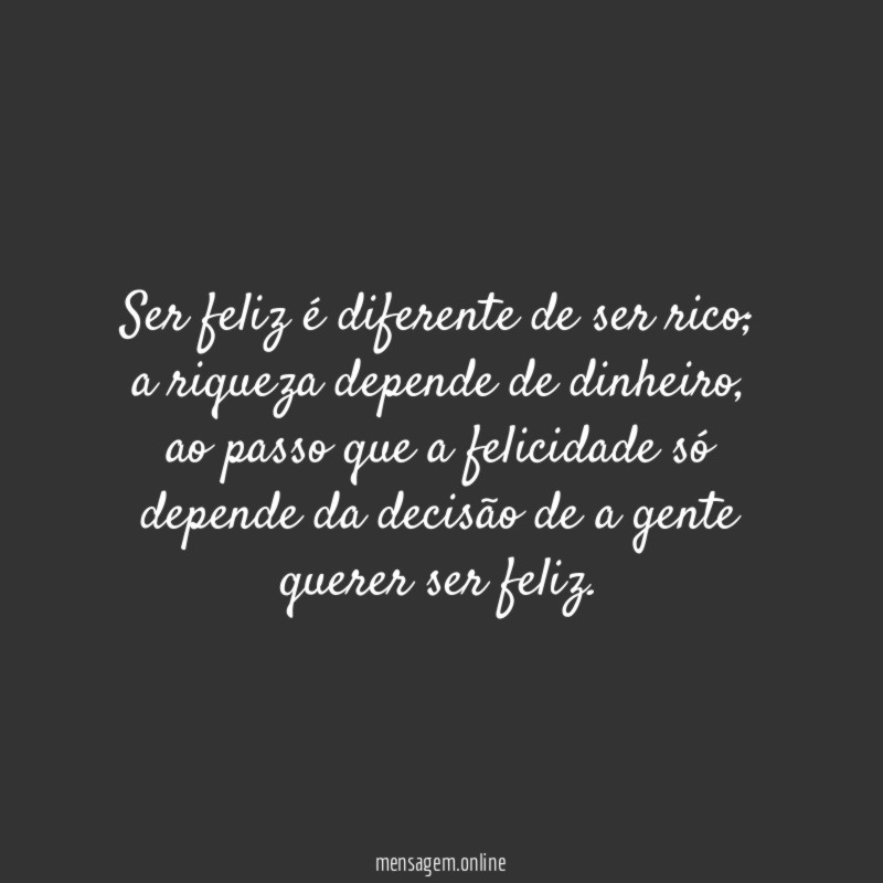 Ser feliz é diferente de ser rico