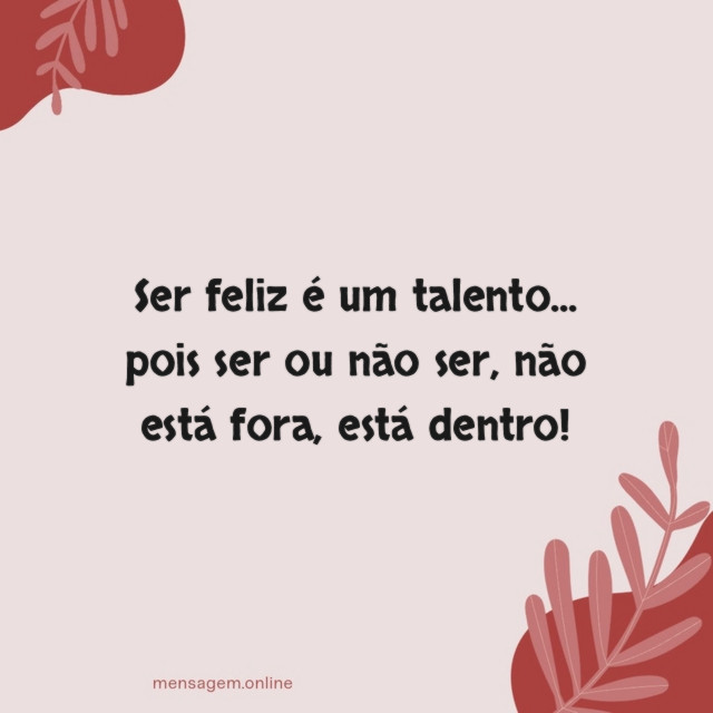 Ser feliz é um talento