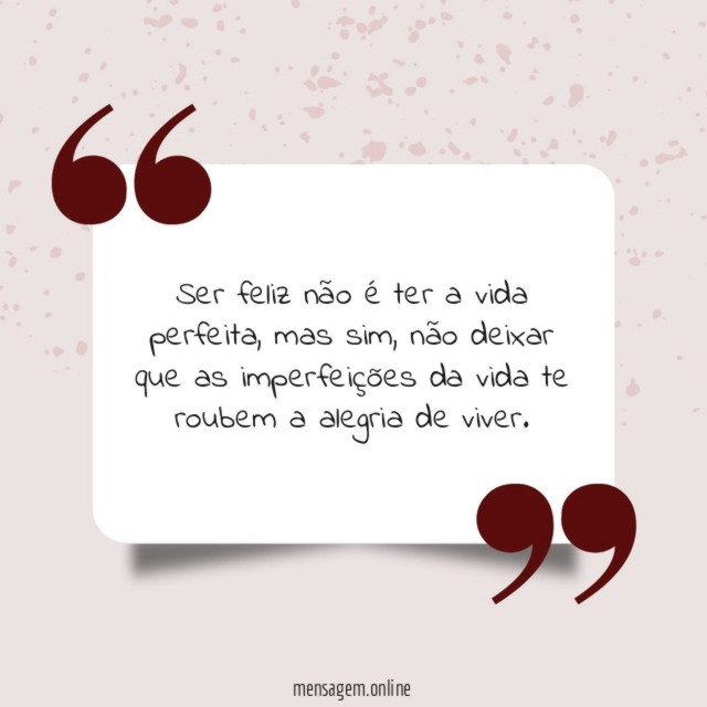 Ser feliz não é ter a vida perfeita