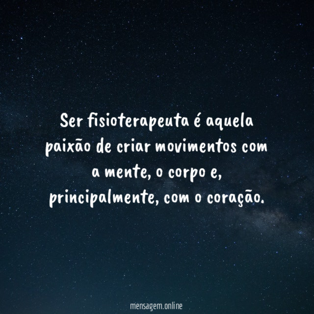 Ser fisioterapeuta é aquela paixão de criar movimentos com a mente