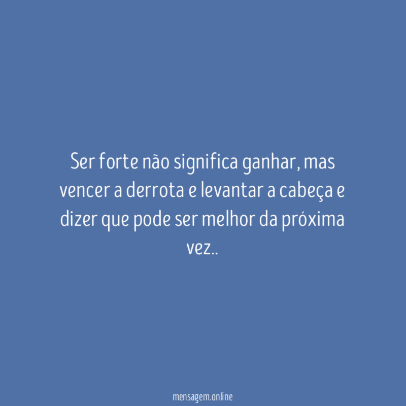 Ser forte não significa ganhar