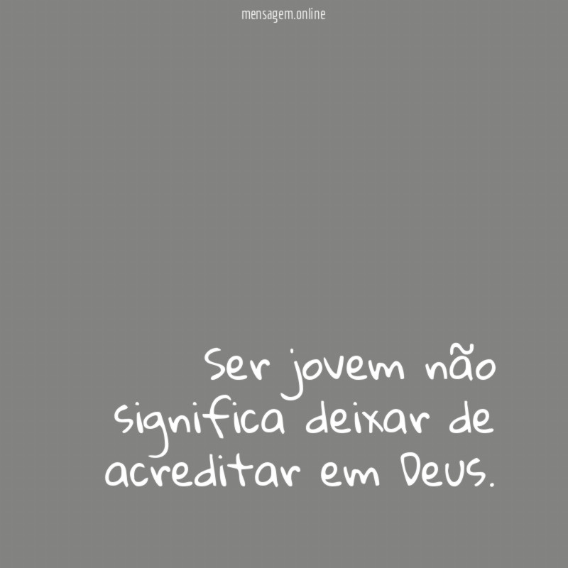 Ser jovem não significa deixar de acreditar em Deus