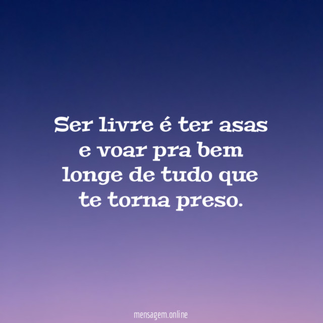 Ser livre é ter asas e voar pra