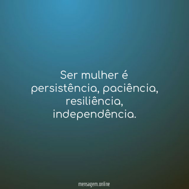 Ser mulher é persistência