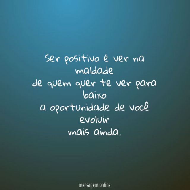 Ser positivo é ver na maldade de quem quer