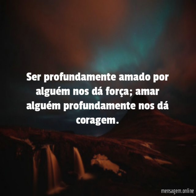 Ser profundamente amado por alguém nos dá força