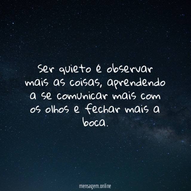 Ser quieto é observar mais as coisas
