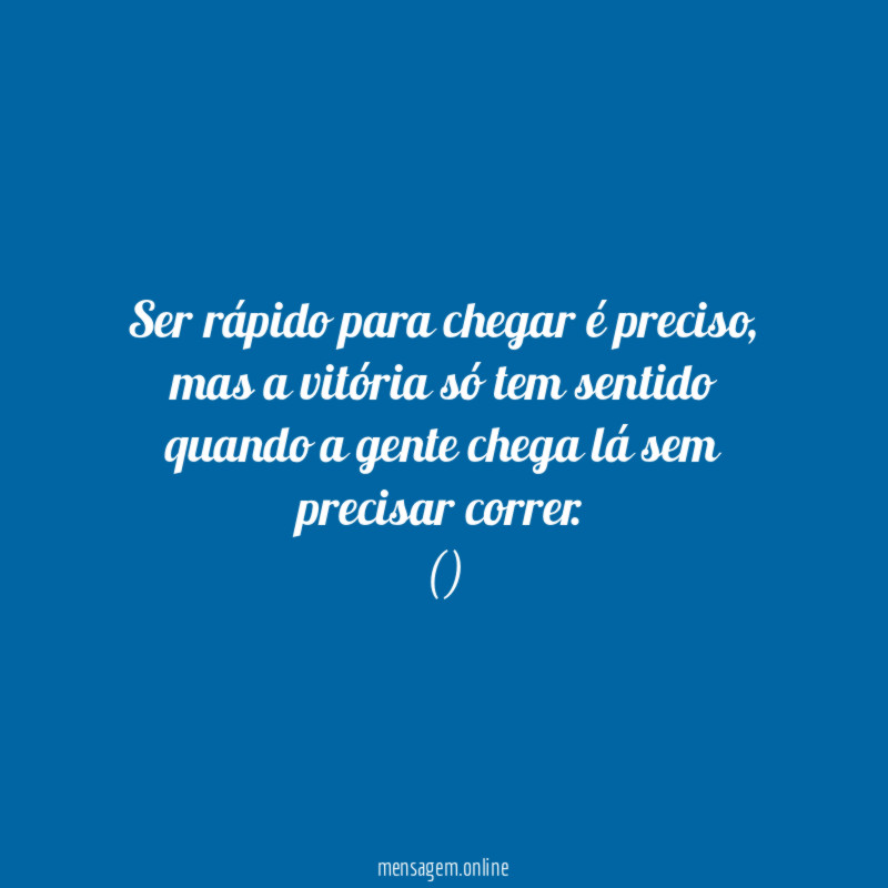 Ser rápido para chegar é preciso