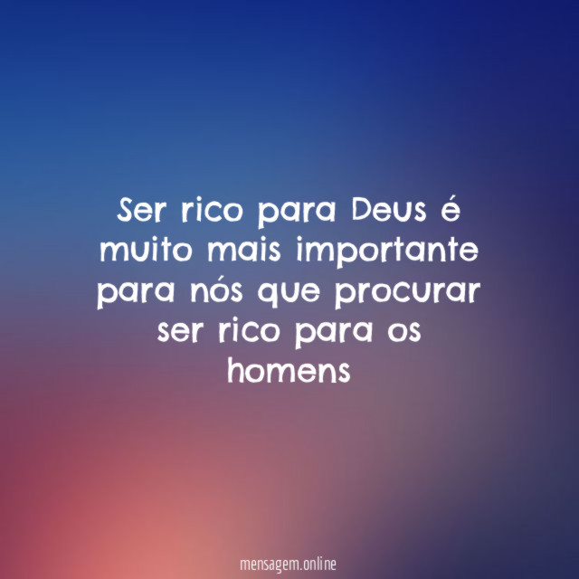Ser rico para Deus é muito mais importante