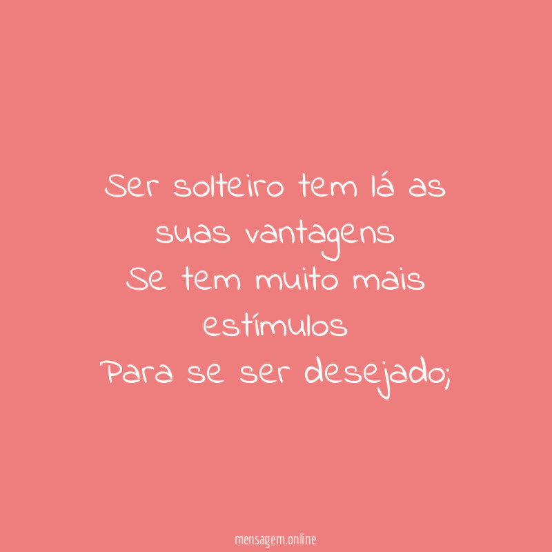 Ser solteiro tem lá as suas vantagens Se tem