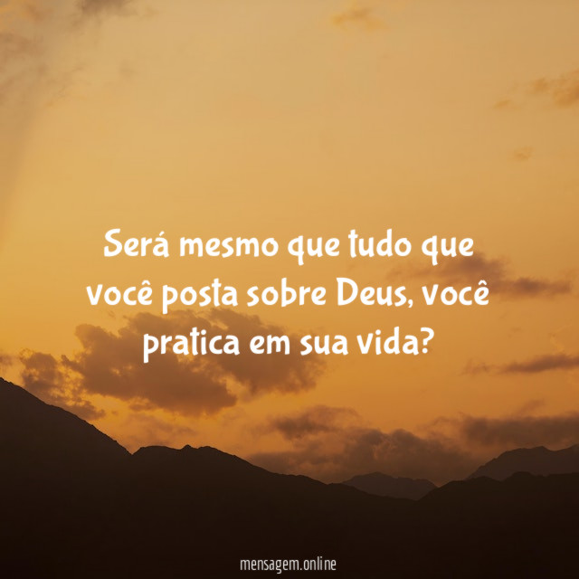 Será mesmo que tudo que você posta sobre Deus