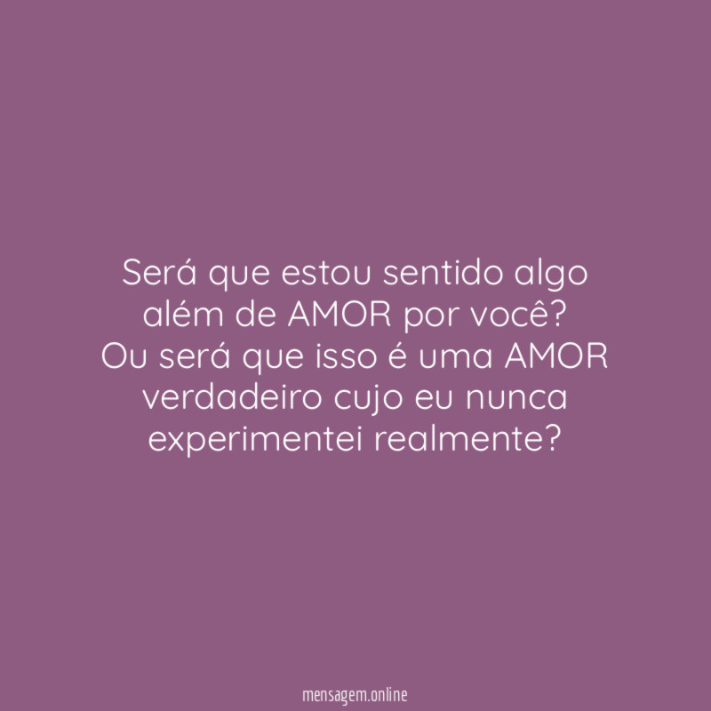 Será que estou sentido algo além de AMOR por você