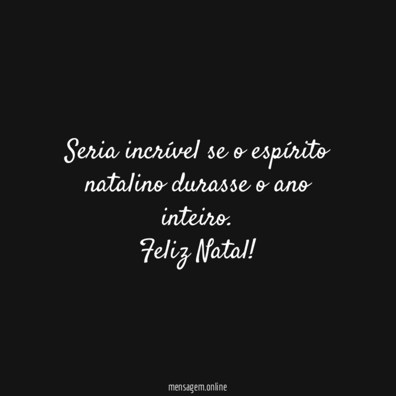 Seria incrível se o espírito natalino durasse o ano inteiro