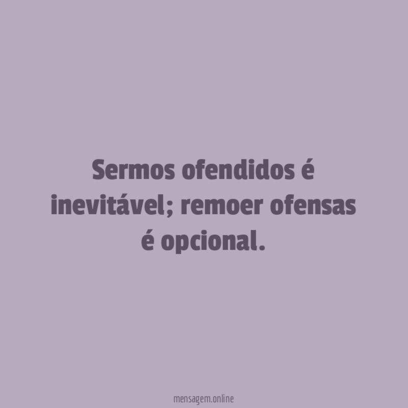 Sermos ofendidos é inevitável