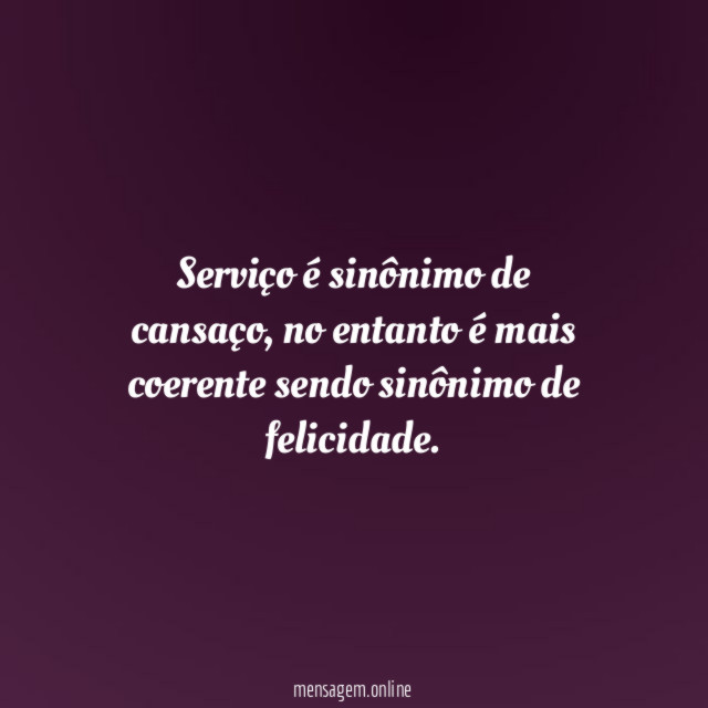 Serviço é sinônimo de cansaço