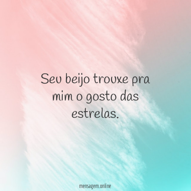 Seu beijo trouxe pra mim o gosto das estrelas