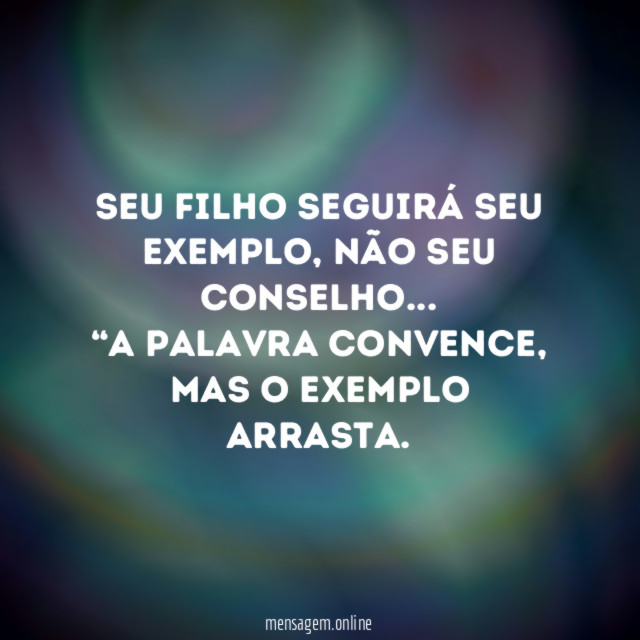 Seu filho seguirá seu exemplo