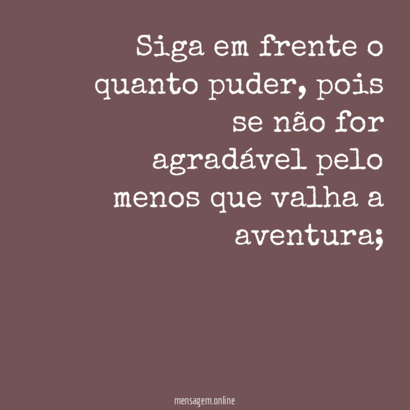 Siga em frente o quanto puder