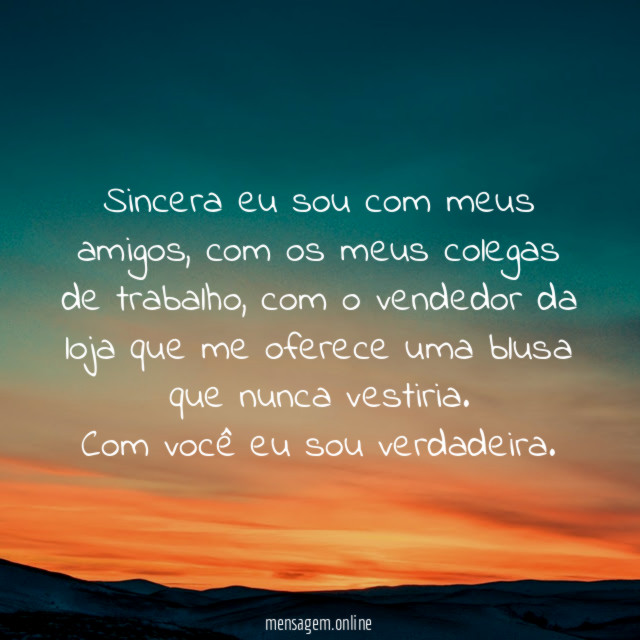 Sincera eu sou com meus amigos