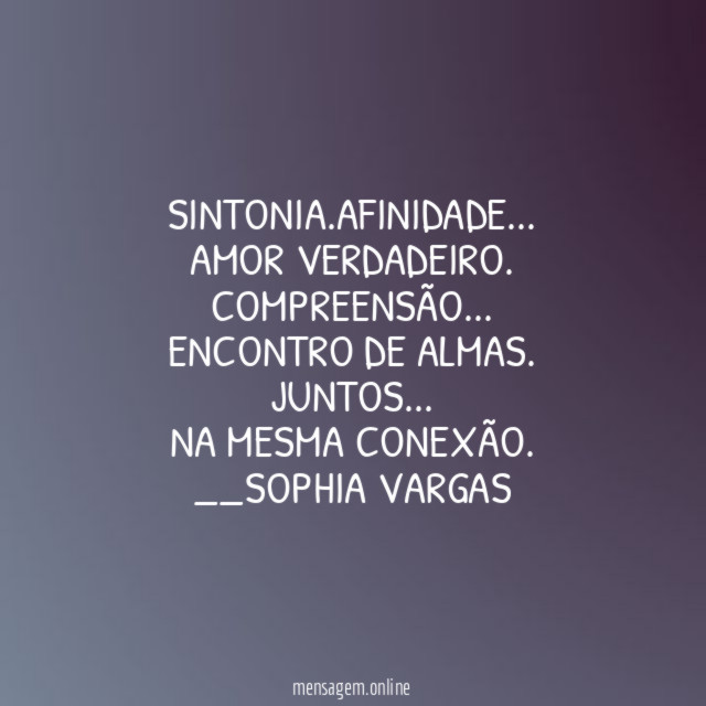 Sintonia.Afinidade …
Amor verdadeiro.
Compreensão…
Encontro de almas.
Juntos…
Na mesma conexão.