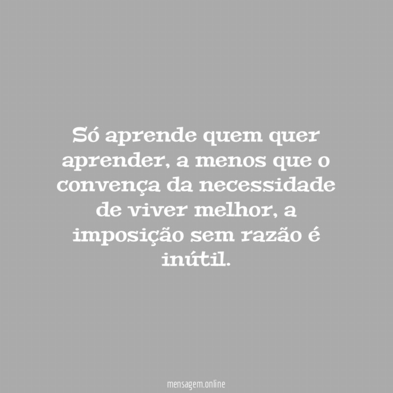 Só aprende quem quer aprender