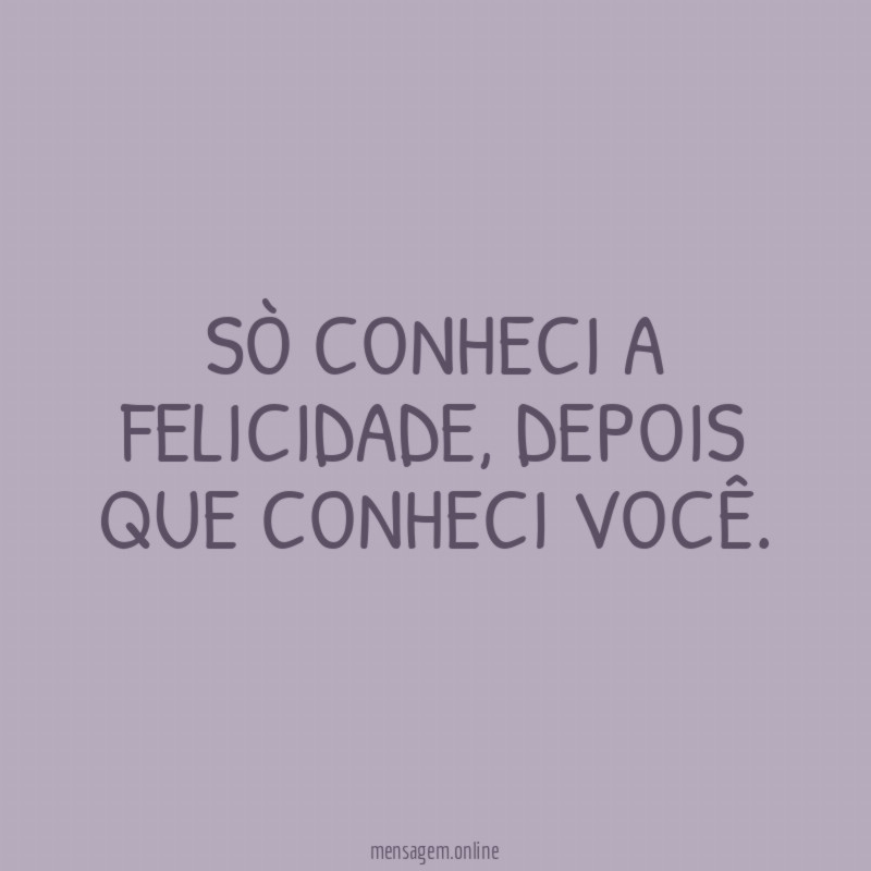 SÒ CONHECI A FELICIDADE