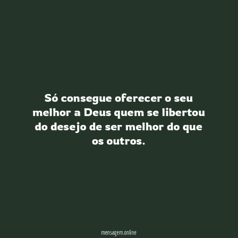Só consegue oferecer o seu melhor a Deus