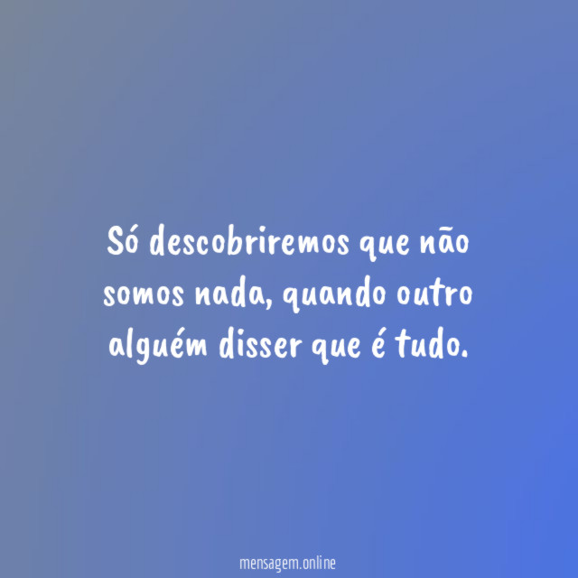 Só descobriremos que não somos nada
