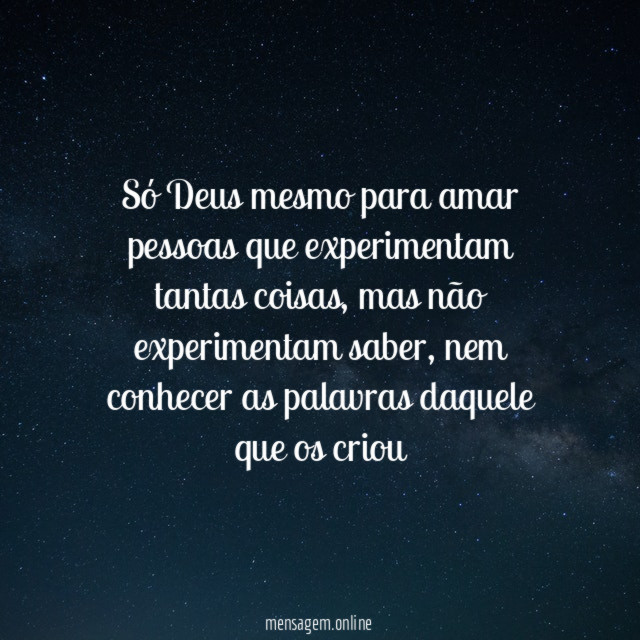 Só Deus mesmo para amar pessoas que experimentam tantas coisas