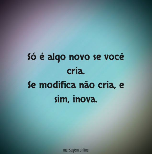 Só é algo novo se você cria