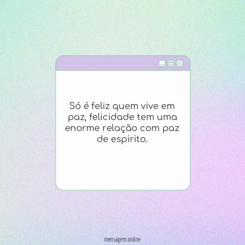 Só é feliz quem vive em paz