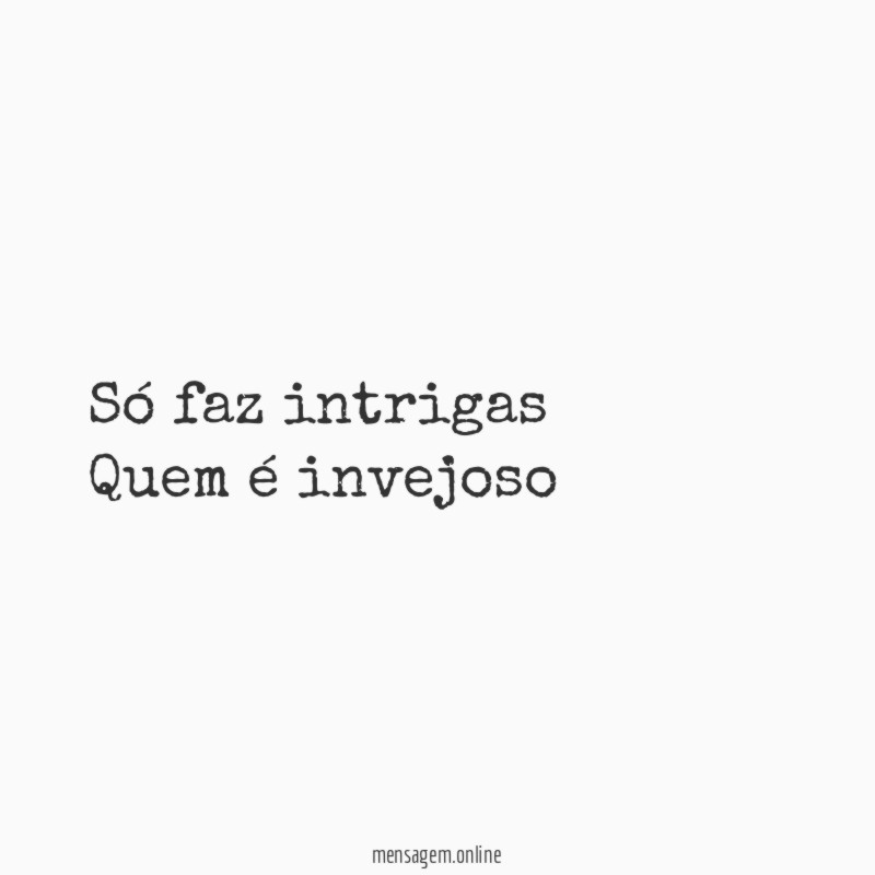 Só faz intrigas ╭ Quem é invejoso