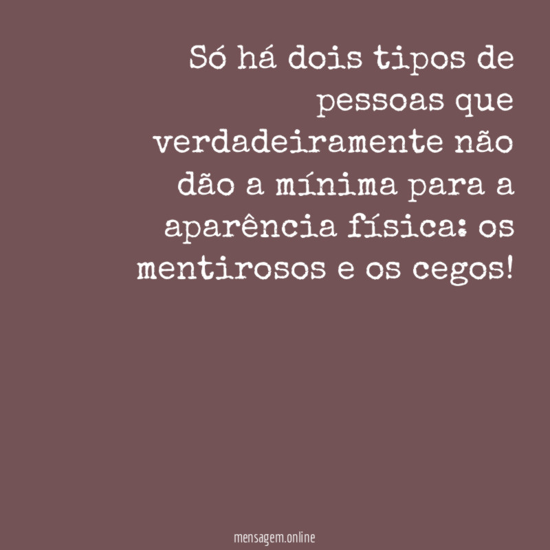 Só há dois tipos de pessoas que verdadeiramente