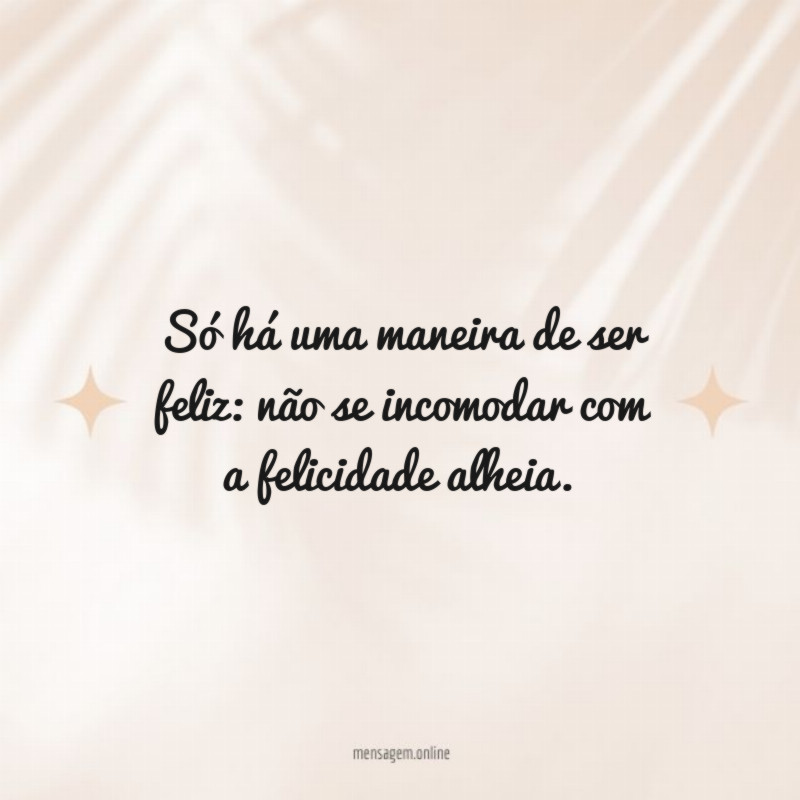 Só há uma maneira de ser feliz