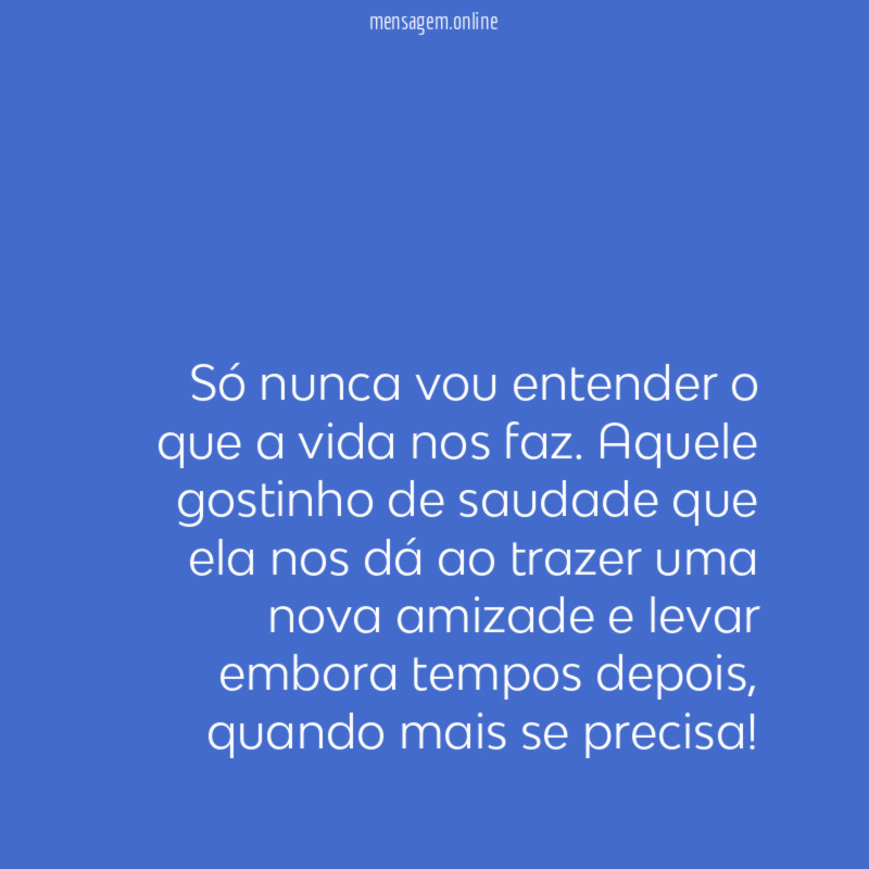 Só nunca vou entender o que a vida nos faz