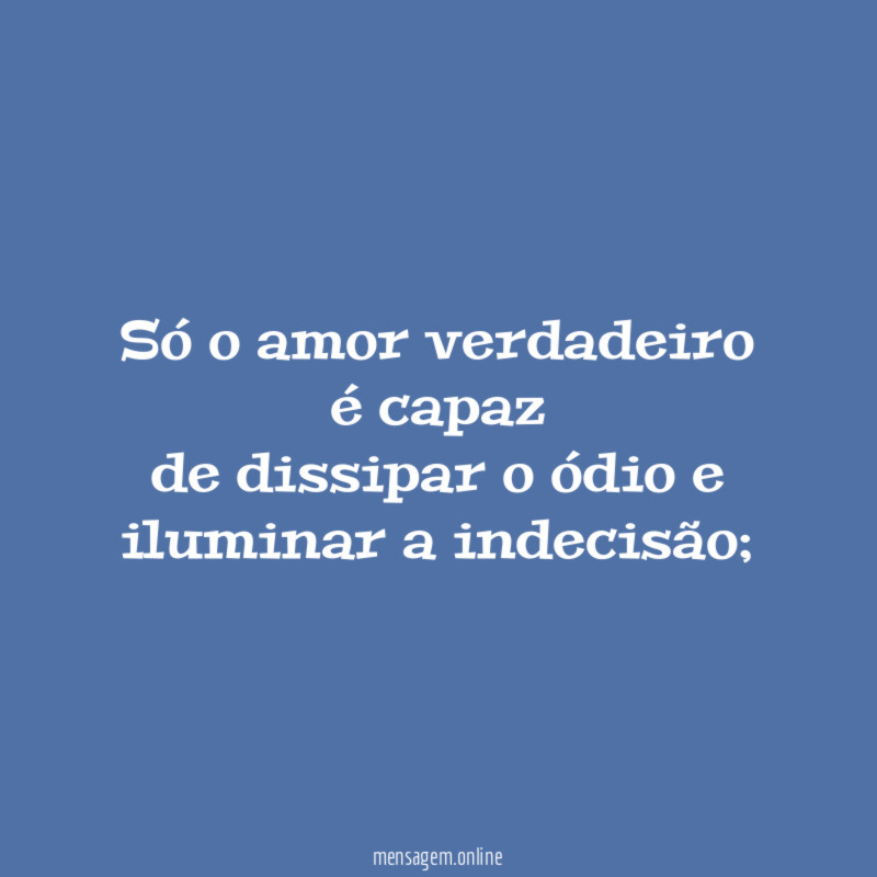 Só o amor verdadeiro é capaz de dissipar