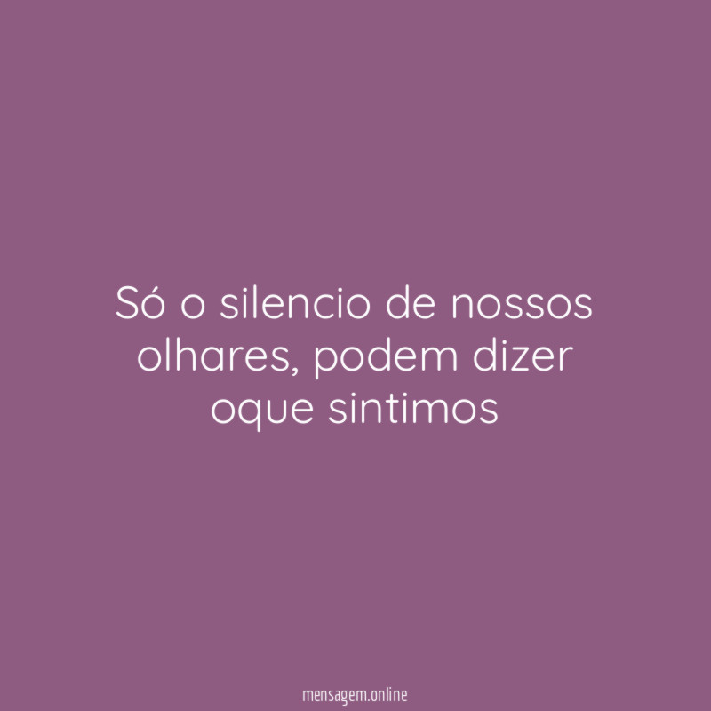 Só o silencio de nossos olhares