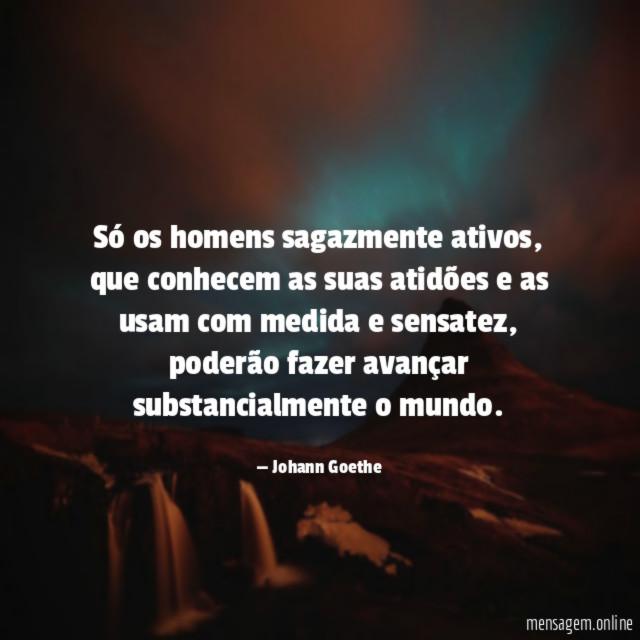 Só os homens sagazmente ativos