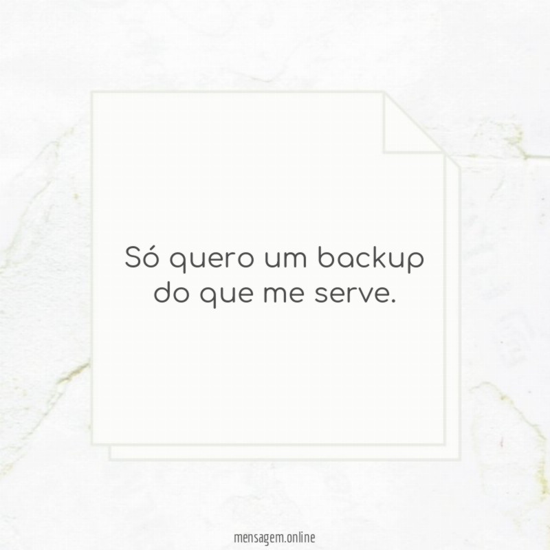 Só quero um backup do que me serve