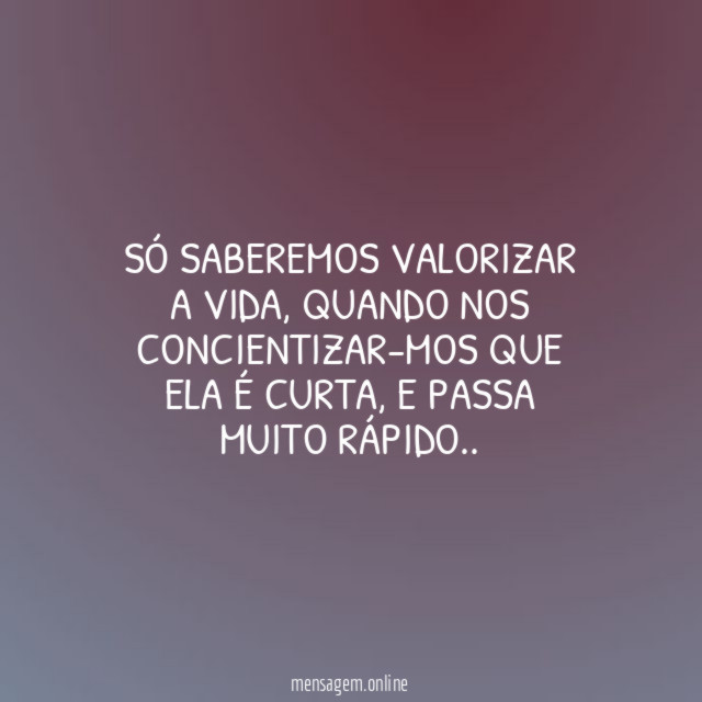 SÓ SABEREMOS VALORIZAR A VIDA