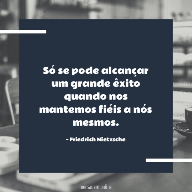 Só se pode alcançar um grande êxito quando