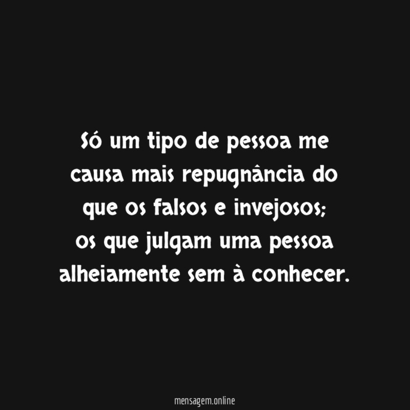 Só um tipo de pessoa me causa mais