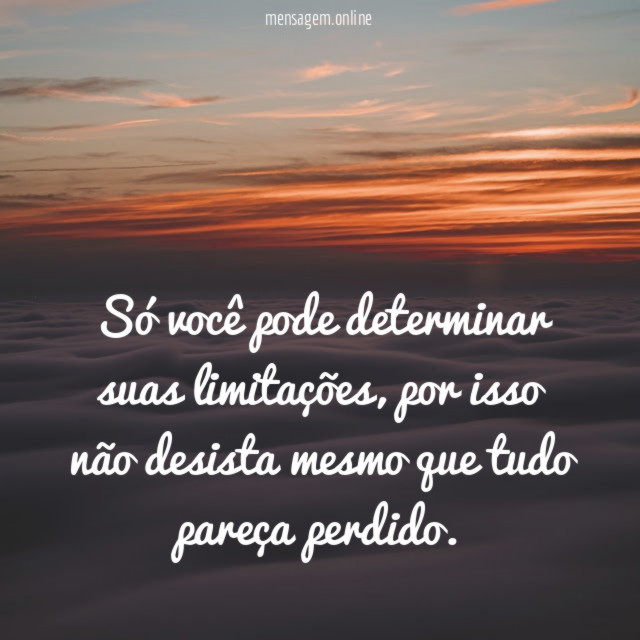 Só você pode determinar suas limitações