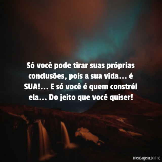 Só você pode tirar suas próprias conclusões